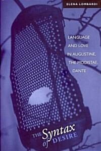 The Syntax of Desire: Language and Love in Augustine, the Modistae, Dante (Hardcover)