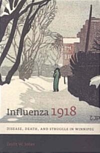 Influenza 1918: Disease, Death, and Struggle in Winnipeg (Paperback)