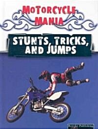 Stunts, Tricks, and Jumps (Library Binding)