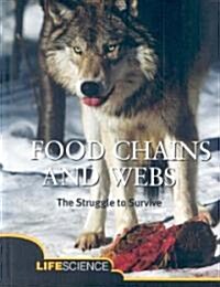 Food Chains and Webs: The Struggle to Survive; Life Science (Library Binding)