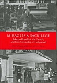 Miracles and Sacrilege: Robert Rossellini, the Church, and Film Censorship in Hollywood (Paperback)