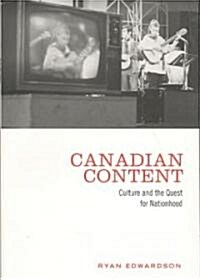Canadian Content: Culture and the Quest for Nationhood (Paperback)