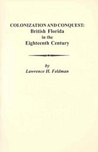 Colonization and Conquest: British Florida in the Eighteenth Century (Paperback)