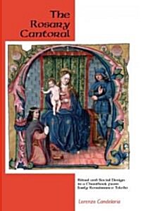 The Rosary Cantoral: Ritual and Social Design in a Chantbook from Early Renaissance Toledo (Hardcover)