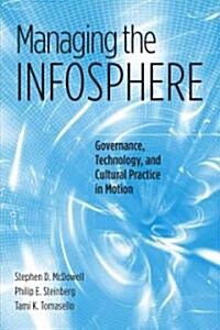 Managing the Infosphere: Governance, Technology, and Cultural Practice in Motion (Hardcover)