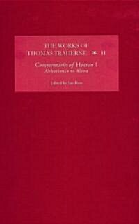 The Works of Thomas Traherne II : Commentaries of Heaven, part 1: Abhorrence to Alone (Hardcover)
