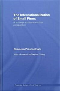 The Internationalization of Small Firms : A Strategic Entrepreneurship Perspective (Hardcover)