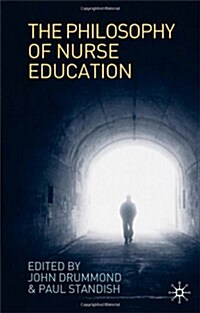 The Philosophy of Nurse Education (Paperback, 2007 ed.)