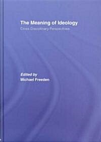 The Meaning of Ideology : Cross-disciplinary Perspectives (Hardcover)