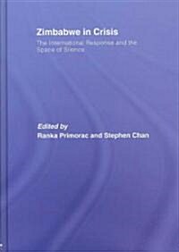 Zimbabwe in Crisis : The International Response and the Space of Silence (Hardcover)