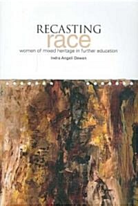 Recasting Race : Women of Mixed Heritage in Further Education (Paperback)