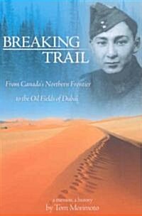 Breaking Trail: From Canadas Northern Frontier to the Oil Fields of Dubai (Paperback)