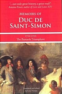 Memoirs of Duc de Saint-Simon, 1710-1715: The Bastards Triumphant (Paperback)
