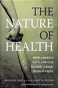 The Nature of Health : How America Lost, and Can Regain, a Basic Human Value (Hardcover, 1 New ed)