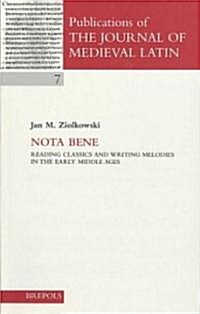 Nota Bene: Reading Classics and Writing Melodies in the Early Middle Ages (Paperback)