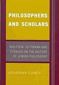 Philosophers and Scholars: Wolfson, Guttmann and Strauss on the History of Jewish Philosophy (Hardcover)