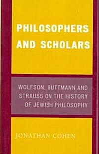 Philosophers and Scholars: Wolfson, Guttmann and Strauss on the History of Jewish Philosophy (Paperback)