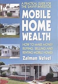 Mobile Home Wealth: How to Make Money Buying, Selling and Renting Mobile Homes (Paperback)
