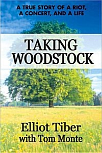 Taking Woodstock: A True Story of a Riot, a Concert, and a Life (Hardcover)