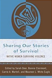 Sharing Our Stories of Survival: Native Women Surviving Violence (Hardcover)