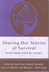 Sharing Our Stories of Survival: Native Women Surviving Violence (Paperback)