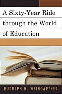 A Sixty-Year Ride Through the World of Education (Paperback)
