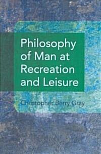 Philosophy of Man at Recreation and Leisure (Hardcover)
