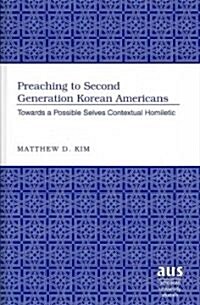 Preaching to Second Generation Korean Americans: Towards a Possible Selves Contextual Homiletic (Hardcover)