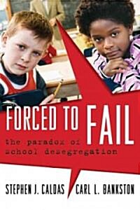 Forced to Fail: The Paradox of School Desegregation (Paperback)