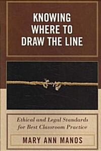 Knowing Where to Draw the Line: Ethical and Legal Standards for Best Classroom Practice (Paperback)