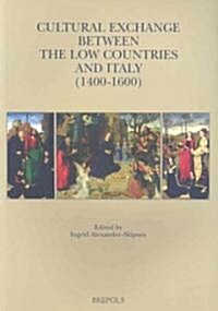 Cultural Exchange Between the Low Countries and Italy (1400-1600) (Paperback)