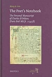 The Poets Notebook: The Personal Manuscript of Charles dOrleans (Paris, Bnf MS Fr. 25458) [With CDROM] (Hardcover)