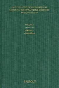 Encyclopaedic Prosopographical Lexicon of Byzantine History and Civilization 1: Aaron-Azarethes (Hardcover)