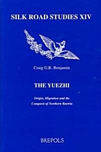 The Yuezhi. Origin, Migration and the Conquest of Northern Bactria (Paperback)