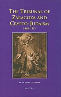 The Tribunal of Zaragoza and Crypto-Judaism: 1484-1515 (Hardcover)
