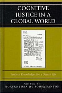 Cognitive Justice in a Global World: Prudent Knowledges for a Decent Life (Hardcover)