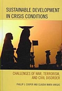 Sustainable Development in Crisis Conditions: Challenges of War, Terrorism, and Civil Disorder (Hardcover)