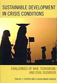 Sustainable Development in Crisis Conditions: Challenges of War, Terrorism, and Civil Disorder (Paperback)