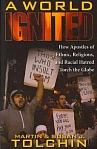 World Ignited PB: How Apostles of Ethnic, Religious, and Racial Hatred Torch the Globe (Paperback)