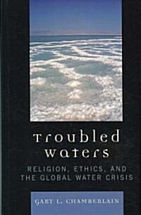 Troubled Waters: Religion, Ethics, and the Global Water Crisis (Hardcover)