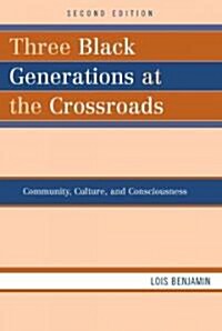 Three Black Generations at the Crossroads: Community, Culture, and Consciousness, Second Edition (Paperback, 2)