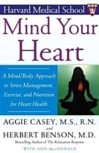 Mind Your Heart: A Mind/Body Approach to Stress Management, Exercise, and Nutrition for Heart Health (Paperback)