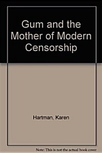Gum and the Mother of Modern Censorship (Paperback)
