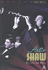 Artie Shaw : His Life and Music (Paperback)