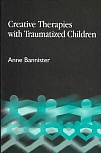 Creative Therapies with Traumatised Children (Paperback)
