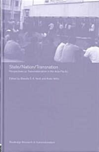 State/Nation/Transnation : Perspectives on Transnationalism in the Asia Pacific (Hardcover)