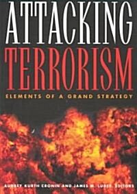 Attacking Terrorism: Elements of a Grand Strategy (Paperback)