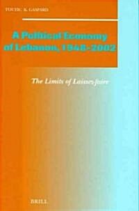 A Political Economy of Lebanon, 1948-2002: The Limits of Laissez-Faire (Hardcover)