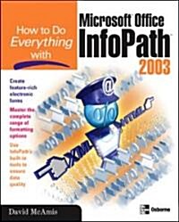 How to Do Everything With Microsoft Office Infopath 2003 (Paperback)