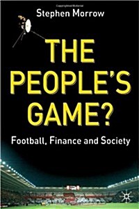 The Peoples Game? : Football, Finance and Society (Hardcover)